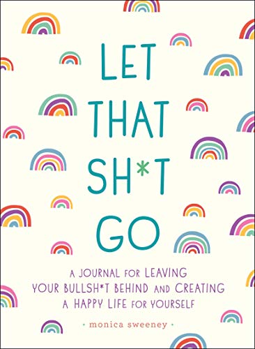 [1250181909] [978-1250181909] A book Let That Sh*t Go: A Journal for Leaving Your Bullsh*t Behind and Creating a Happy Life Paperback Sweeney 2018