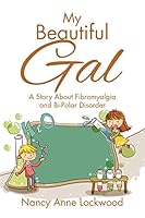 My Beautiful Gal: A Story about Fibromyalgia and Bi-Polar Disorder 151440057X Book Cover