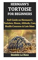 Hermann’s Tortoise for Beginners: Full Guide on Hermann’s Tortoises, House, Altitude, Care, Health Concerns & Lots More B0D8GV7GRG Book Cover
