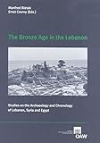 The Bronze Age in the Lebanon: Studies on the Archaeology and Chronology of Lebanon, Syria and Egypt (Denkschrift der Gesamtakademie, Band 17)