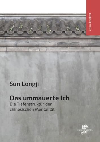 Das ummauerte Ich: Die Tiefenstruktur der chinesischen Mentalität