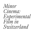 Minor Cinema: Experimental Film in Switzerland (Documents)