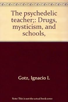 Paperback The psychedelic teacher;: Drugs, mysticism, and schools, Book