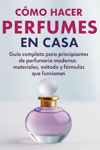 Cómo Hacer Perfumes en Casa: Guía completa para principiantes...