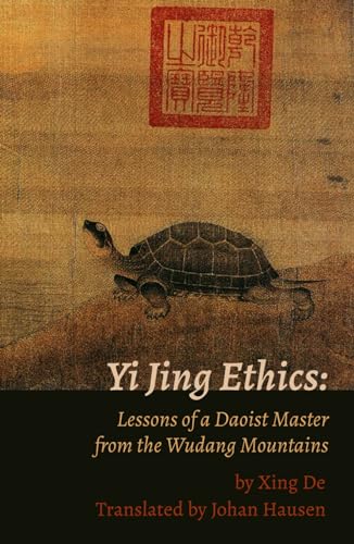Yi Jing Ethics:: Lessons of a Daoist Master from the Wudang Mountains