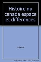 Histoire du Canada: Espace et differences 276377444X Book Cover