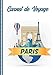 Carnet de Voyage Paris: Guide à Remplir de vos Histoires et Anecdotes pour un Séjour à la Carte, 108 pages ILLUSTREES, Cadeau à Offrir Fabriqué en France.