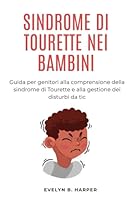 SINDROME DI TOURETTE NEI BAMBINI: Guida per genitori alla comprensione della sindrome di Tourette e alla gestione dei disturbi da tic B0G2B3BH8P Book Cover