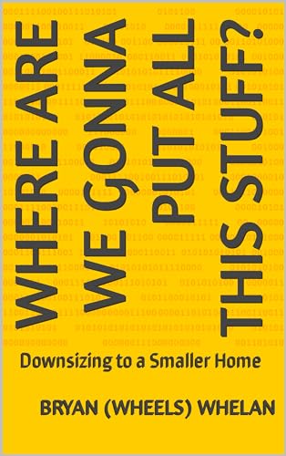 WHERE ARE WE GONNA PUT ALL THIS STUFF?: Downsizing to