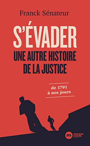 S'évader, une autre histoire de la justice: De 1791 à nos jours