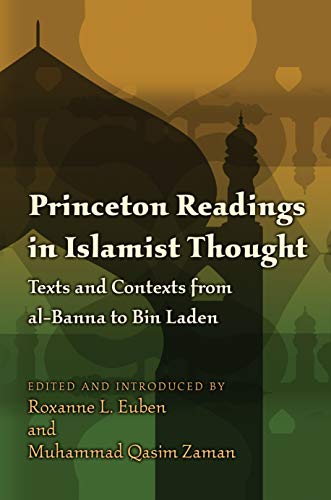 Princeton Readings in Islamist Thought: Texts and Contexts from al-Banna to Bin Laden (Princeton Studies in Muslim Politics Book 32)