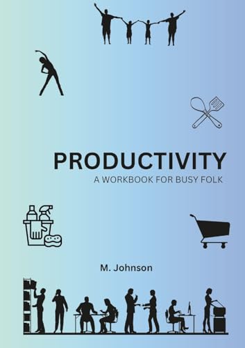 Productivity: A Workbook For Busy Folk