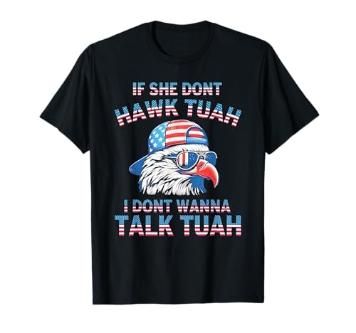 If She Don't Hawk Tuah I Don't Wanna Tawk Tuha T-Shirt
