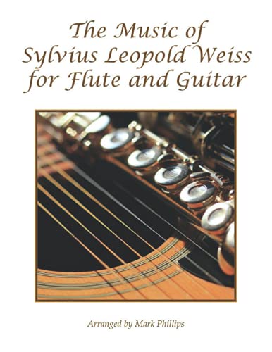 The Music of Sylvius Leopold Weiss for Flute and Guitar (Baroque Composers’ Masterworks for Flute and Guitar)