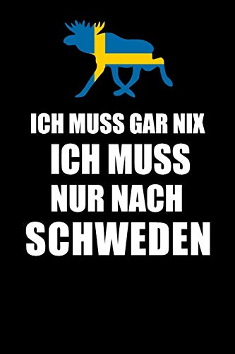 Ich Muss Gar Nix Ich Muss Nur Nach Schweden: Mein Reisetagebuch zum Selberschreiben und Gestalten von Erinnerungen, Notizen in Skandinavien - 120 ... BONUS Checklisten [Liniert] (German Edition)