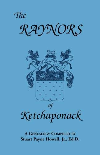 The Raynors of Ketchaponack: A Genealogy of the Descendants of Jonathan Raynor, Grandson of Thurston Raynor of Southampton, Long Island, New York