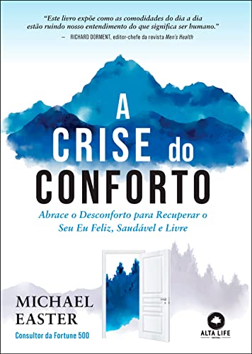 A Crise do Conforto: Abrace o Desconforto Para Recuperar o seu eu Feliz, Saudável e Livre