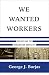 We Wanted Workers: Unraveling the Immigration Narrative
