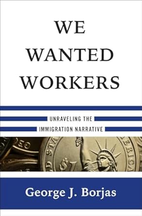 We Wanted Workers: Unraveling the Immigration Narrative