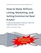 How To Make Millions, Listing, Marketing, And Selling Commercial Real Estate: A step-by-step guide to help you make the switch and make a fortune!