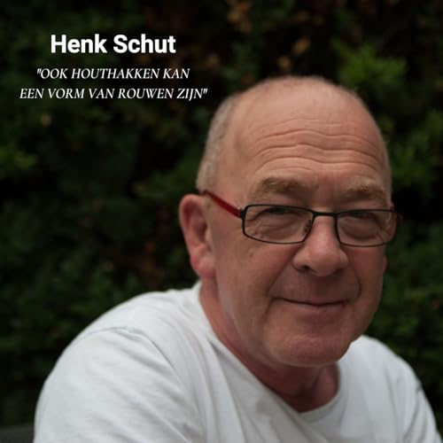 Afl. 55 Henk Schut - Ook houthakken kan een vorm van rouwen zijn
