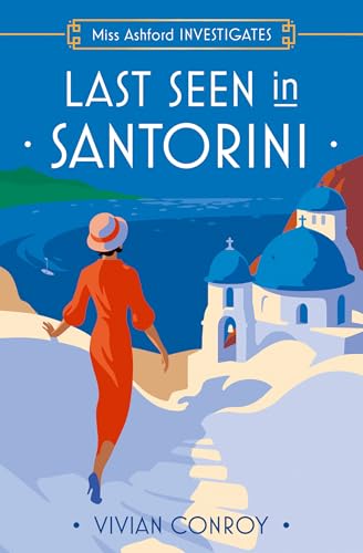 Last Seen in Santorini: The most unputdownable new cozy mystery series – perfect for fans of Miss Fisher! (Miss Ashford Investigates, Book 2)