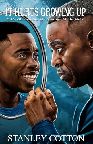 IT HURTS GROWING UP: (Life Grazed Me, My Change Made Me!)
