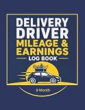 Delivery Driver Mileage & Earnings Log Book: A Daily Tracker for Grocery Delivery Drivers to Record Miles, Tips, Expenses, Orders, Fuel & Profit