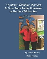 A Systems-Thinking Model to Grow Local Living Economies at For the Children Inc. 1957365080 Book Cover