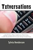  Txtversations: How Old Farts Must Communicate With Young Whipper-Snappers More Effectively, and Vice Versa (So We Can Get On With Life & Get Things Accomplished) by Sylvia Henderson (2010-04-01)
