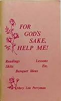 For God's sake, help me!: Readings, skits, banquet ideas, lessons, etc B00072DL16 Book Cover