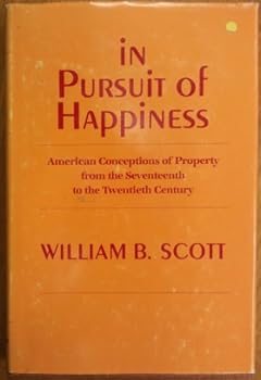 Hardcover In Pursuit of Happiness: American Conceptions of Property from the Seventeenth to the Twentieth Century Book