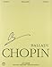 Ballades: Chopin National Edition Volume I (Series A. Works Published During Chopins Lifetime)