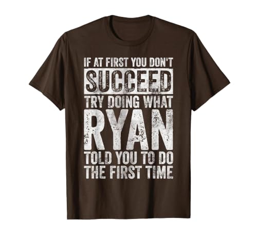 If You Don't Succeed at First, Try to do What Ryan T-Shirt, Men, Brown, X-Large