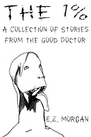 The 1%: A Collection of Stories from the Good Doctor 1530216192 Book Cover