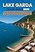 Lake Garda Travel Guide 2026: Insider Itineraries, Hidden Gems, Local Cuisine & Travel Tips for Your Perfect Italian Escape