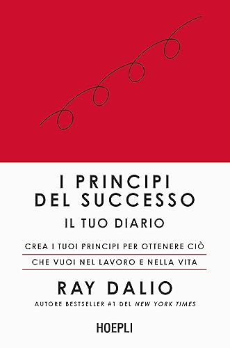I principi del successo. Il tuo diario. Crea i tuoi principi per ottenere ciò che vuoi nel lavoro e nella vita