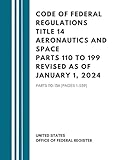 Code of Federal Regulations Title 14 Aeronautics and Space Parts 110 to 199 Revised as of January 1, 2024: Parts 110-136 (Pages 1-559)