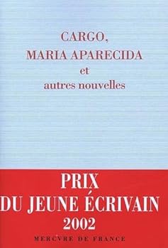 Paperback Cargo, Maria Aparecida et autres nouvelles: Prix du jeune écrivain 2002 [French] Book