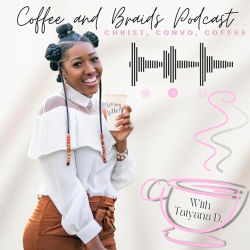 Coffee and Braids Podcast Por Tatyana Robinson arte de portada