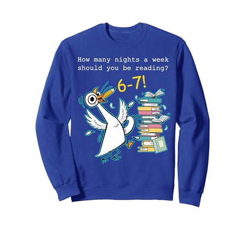 How Many Nights A Week Should You Be Reading 6–7 Funny Goose Sweatshirt, Adult Unisex, Royal Blue, X-Large