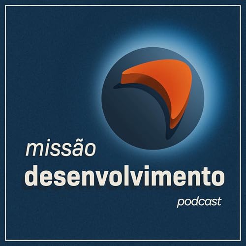 Missão Desenvolvimento Podcast Por AFBNDES capa