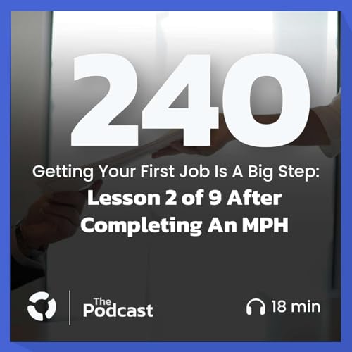 Getting Your First Job Is A Big Step: Lesson 2 of 9 After Completing An MPH Podcast Por  arte de portada