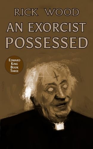 An Exorcist Possessed (The Edward King)