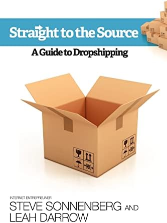 Straight to the Source: A Guide To Dropshipping Paperback – September 1, 2011