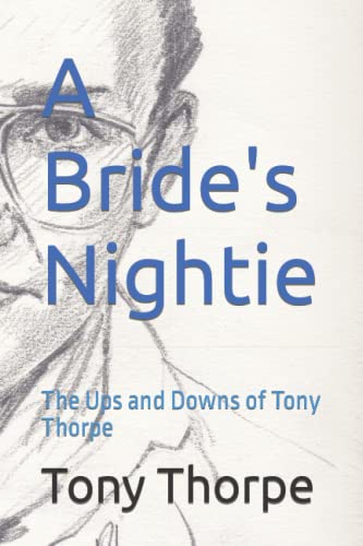 A Bride's Nightie: The Ups and Downs of Tony Thorpe