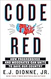 Code Red: How Progressives and Moderates Can Unite to Save Our Country