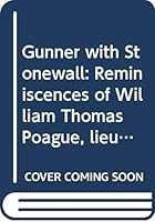 Gunner with Stonewall: Reminiscences of William Thomas Poague, lieutenant, captain, major, and lieutenant colonel of artillery, Army of Northern ... : a memoir written for his children in 1903 B00072SPE4 Book Cover