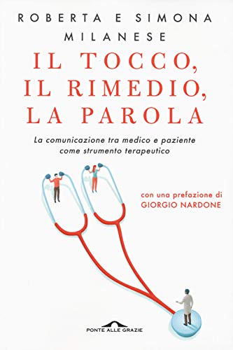 Il tocco, il rimedio, la parola. La comunicazione tra medico e paziente come strumento terapeutico