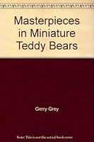 Masterpieces in Miniature, Teddy Bears: Artists' Bears- A Collectors' Guide to Illuminate, Inspire- and Treasure 0764151738 Book Cover